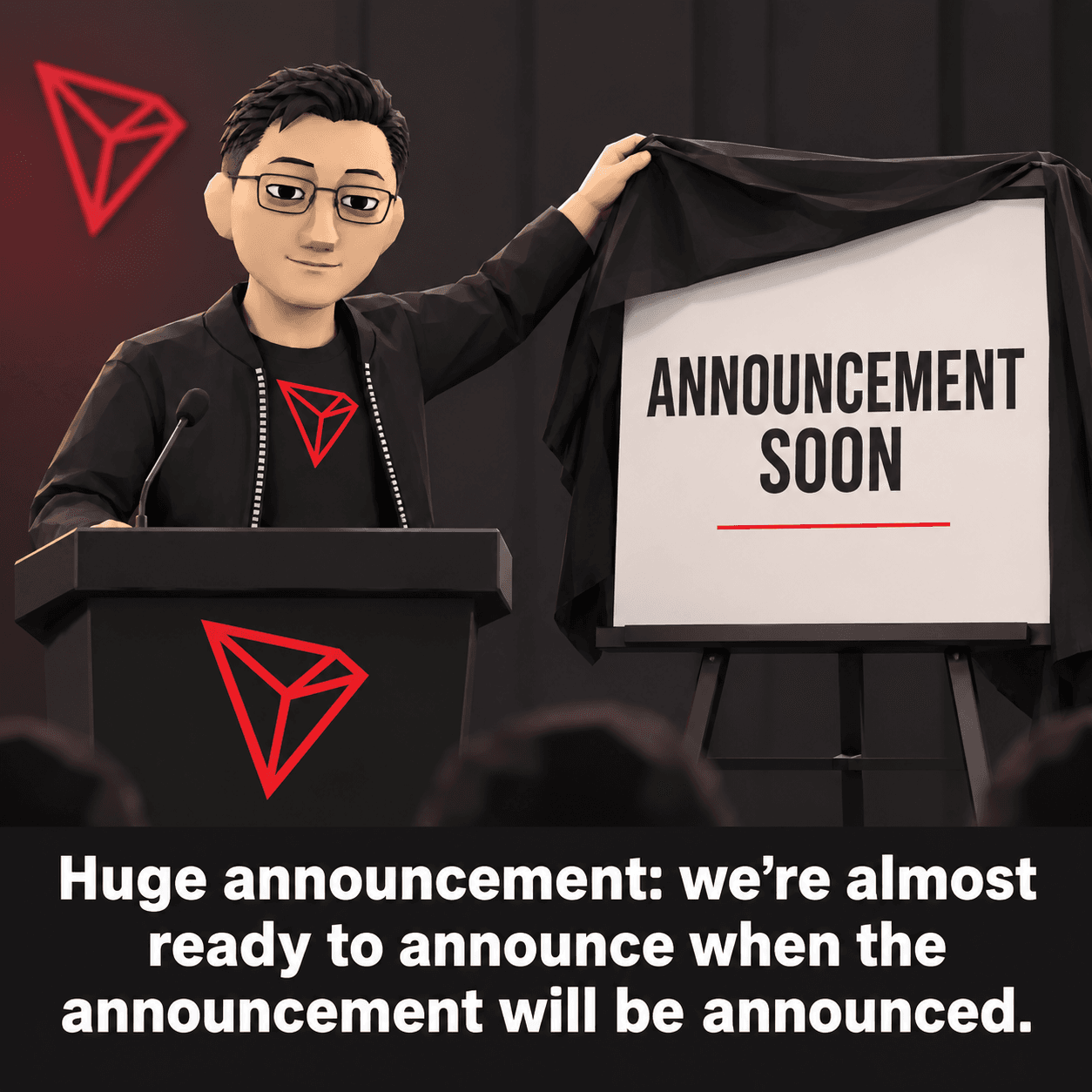 The Justin avatar at a TRON podium, pulling a black cloth off an easel sign reading 'Announcement soon'. Caption: Huge announcement: we're almost ready to announce when the announcement will be announced.